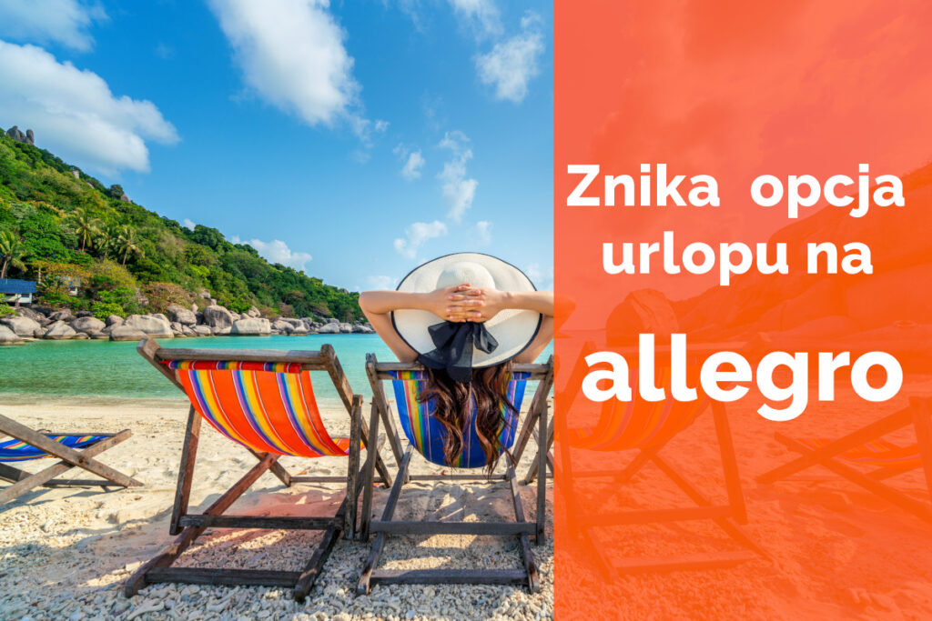 Znika funkcja urlopu dla sprzedawców na allegro. Jest zmiana na lepsze. 2 urlop na allegro przerwa od sprzedazy